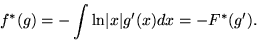 \begin{displaymath}
f^*(g) = -\int {\rm ln}\vert x\vert g'(x) dx = -F^*(g'). \end{displaymath}