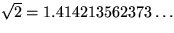 $\sqrt{2}=1.414213562373\dots$