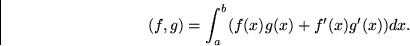 \begin{displaymath}
(f,g) = \int_a^b(f(x) g(x)+f'(x) g'(x)) dx. \end{displaymath}