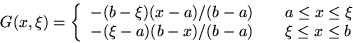 \begin{displaymath}
G(x,\xi) = \left\{\begin{array}
{l@{\qquad}l}
 -(b-\xi)(x-a)...
 ...le\xi\\  -(\xi-a)(b-x)/(b-a)&\xi\le x\le b
 \end{array}\right. \end{displaymath}