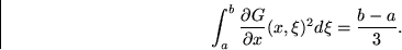 \begin{displaymath}
\int_a^b \frac{\partial G}{\partial x}(x,\xi)^2 d\xi
 = \frac{b-a}3. \end{displaymath}