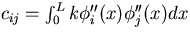 $c_{ij} = \int_0^L
 k \phi_i^{\prime\prime}(x)\phi_j^{\prime\prime}(x) dx$