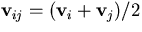 ${\bf v}_{ij}=({\bf v}_{i}+{\bf v}_j)/2$