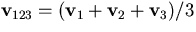 ${\bf v}_{123}=({\bf v}_1+{\bf v}_2+{\bf v}_3)/3$