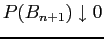 $ P(B_{n+1})
\downarrow 0$