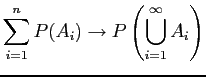 $\displaystyle \sum_{i=1}^{n} P(A_{i}) \rightarrow P\left(\bigcup_{i=1}^{\infty} A_{i}\right)$