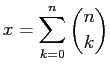 $\displaystyle x = \sum_{k=0}^{n} \binom{n}{k}$