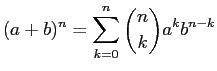 $\displaystyle (a+b)^{n} = \sum_{k=0}^{n} \binom{n}{k} a^{k} b^{n-k}$