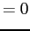 $\displaystyle = 0$