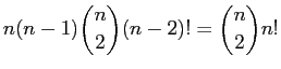 $\displaystyle n(n-1)\binom{n}{2}(n-2)! = \binom{n}{2}n!$
