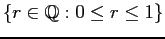 $\displaystyle \{r \in \mathbb{Q}: 0 \le r \le 1\}$