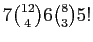 $ 7 \binom{12}{4} 6 \binom{8}{3} 5!$