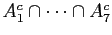 $ A_1^c \cap \dots
\cap A_7^c$