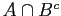 $ A \cap B^{c}$