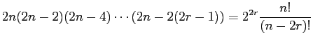 $\displaystyle 2n (2n - 2) (2n - 4) \cdots (2n - 2(2r-1)) = 2^{2r}\frac{n!}{(n-2r)!}$