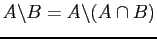 $ A \backslash B = A \backslash (A \cap B)$