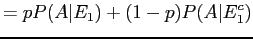 $\displaystyle = p P(A\vert E_1) + (1-p) P(A\vert E_1^c)$