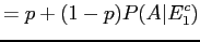 $\displaystyle = p + (1-p) P(A\vert E_1^c)$
