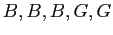 $\displaystyle B,B,B,G,G$