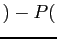 $\displaystyle )-P($