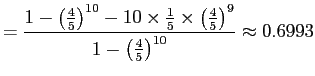 $\displaystyle = \frac{ 1-\left(\frac{4}{5}\right)^{10}-10 \times \frac{1}{5} \times \left(\frac{4}{5}\right)^{9}}{1-\left(\frac{4}{5}\right)^{10}} \approx 0.6993$