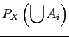 $\displaystyle P_{X}\left(\bigcup A_{i}\right)$