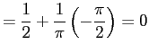 $\displaystyle = \frac{1}{2} + \frac{1}{\pi}\left(-\frac{\pi}{2}\right) = 0$