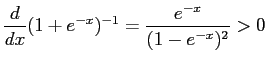 $\displaystyle \frac{d}{dx} (1 + e^{-x})^{-1} = \frac{e^{-x}}{(1 - e^{-x})^2} > 0$