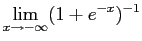 $\displaystyle \lim_{x \to -\infty} (1 + e^{-x})^{-1}$