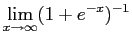$\displaystyle \lim_{x \to \infty} (1 + e^{-x})^{-1}$