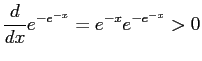 $\displaystyle \frac{d}{dx} e^{-e^{-x}} = e^{-x}e^{-e^{-x}} > 0$