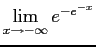 $\displaystyle \lim_{x \to -\infty} e^{-e^{-x}}$