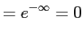 $\displaystyle = e^{-\infty} = 0$