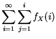 $\displaystyle \sum_{i=1}^\infty \sum_{j=1}^i f_X(i)$