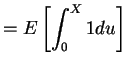 $\displaystyle = E\left[\int_{0}^{X}1du\right]$