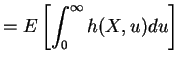 $\displaystyle = E\left[\int_{0}^{\infty}h(X,u)du\right]$