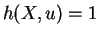 $ h(X,u) = 1$