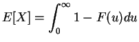 $\displaystyle E[X] = \int_{0}^{\infty} 1-F(u) du$