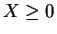 $ X \ge 0$