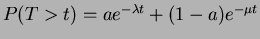 $ P(T>t) = ae^{-\lambda t}+(1-a)e^{-\mu t}$