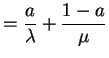 $\displaystyle = \frac{a}{\lambda} + \frac{1-a}{\mu}$