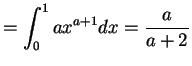 $\displaystyle = \int_{0}^{1}a x^{a+1}dx = \frac{a}{a+2}$