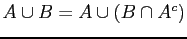 $ A \cup B = A \cup (B \cap A^{c})$