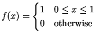 $\displaystyle f(x) = \begin{cases}1 & 0 \le x \le 1 0 & \text{otherwise} \end{cases}$