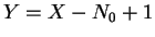 $ Y=X-N_{0}+1$