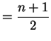 $\displaystyle = \frac{n+1}{2}$