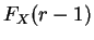 $\displaystyle F_{X}(r-1)$