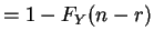 $\displaystyle = 1-F_{Y}(n-r)$