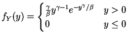 $\displaystyle f_{Y}(y) = \begin{cases}\frac{\gamma}{\beta}y^{\gamma-1}e^{-y^{\gamma}/\beta} & y > 0 0 & y \le 0 \end{cases}$