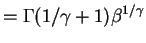$\displaystyle = \Gamma(1/\gamma+1)\beta^{1/\gamma}$
